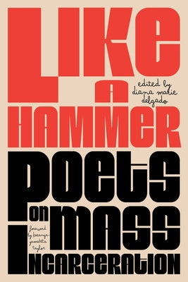 Like a Hammer: Poets on Mass Incarceration by Delgado, Diana Marie