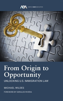 From Origin to Opportunity: Unlocking U.S. Immigration Law by Wildes, Michael