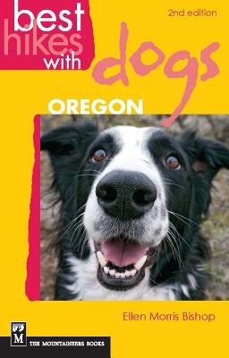 Best Hikes with Dogs Oregon: 2nd Edition by Bishop, Ellen Morris