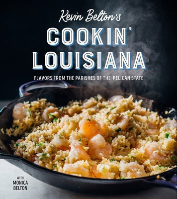 Kevin Belton's Cookin' Louisiana: Flavors from the Parishes of the Pelican State by Belton, Kevin