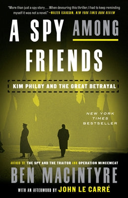 A Spy Among Friends: Kim Philby and the Great Betrayal by MacIntyre, Ben