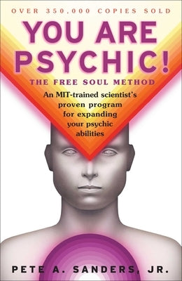 You Are Psychic!: The Free Soul Method by Sanders, Pete A.