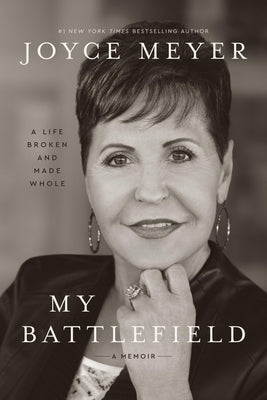 My Battlefield: A Life Broken and Made Whole by Meyer, Joyce