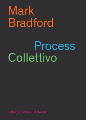 Mark Bradford: Process Collettivo by Bradford, Mark