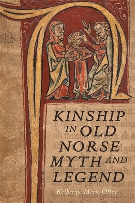 Kinship in Old Norse Myth and Legend by Olley, Katherine Marie