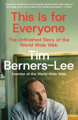This Is for Everyone: The Unfinished Story of the World Wide Web by Berners-Lee, Tim