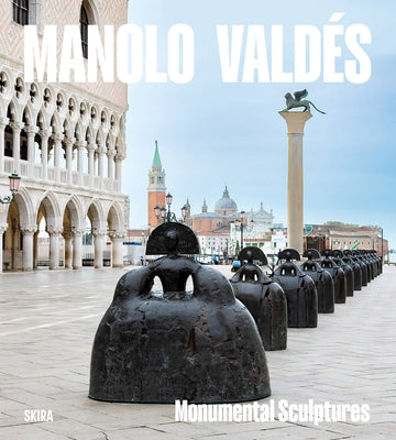 Manolo Valdés: Monumental Sculpture by Valdes, Manolo