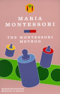 The Montessori Method by Montessori, Maria