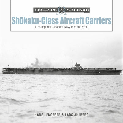Shōkaku-Class Aircraft Carriers: In the Imperial Japanese Navy During World War II by Lengerer, Hans
