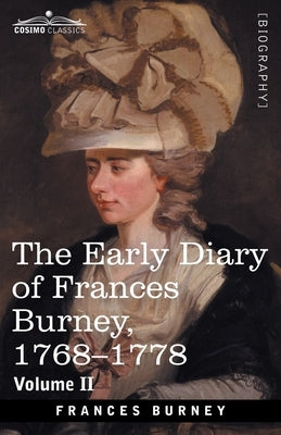 The Early Diary of Frances Burney, 1768-1778, Volume II: With a Selection from Her Correspondence and from the Journals of Her Sisters Susan and Charl by Burney, Francis
