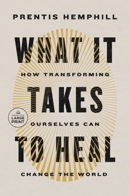 What It Takes to Heal: How Transforming Ourselves Can Change the World by Hemphill, Prentis