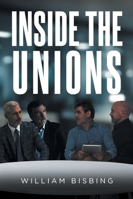 Inside the Unions by Bisbing, William