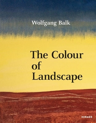 Wolfgang Balk: The Colour of Landscape by Tschechne, Martin