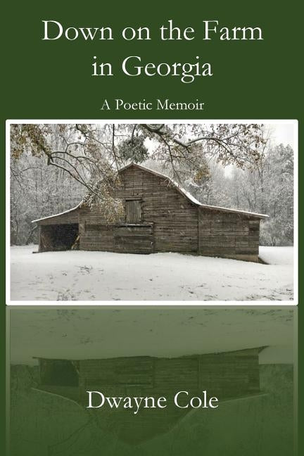 Down on the Farm in Georgia: A Poetic Memoir by Cole, Dwayne
