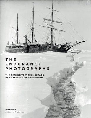 The Endurance Photographs: A Definitive Visual Record of Shackleton's Expedition by The Royal Geographical Society