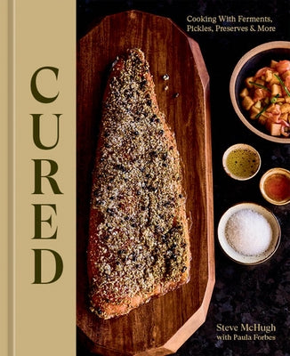 Cured: Cooking with Ferments, Pickles, Preserves & More by McHugh, Steve