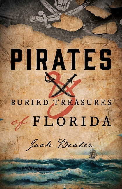 Pirates and Buried Treasures of Florida by Beater, Jack