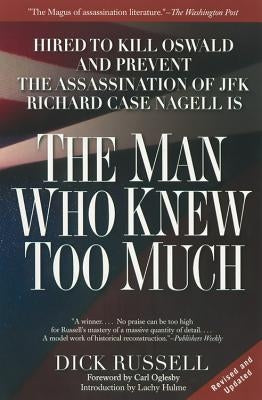 The Man Who Knew Too Much: Hired to Kill Oswald and Prevent the Assassination of JFK by Russell, Dick