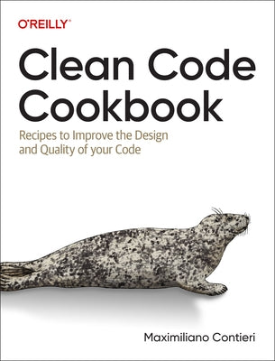 Clean Code Cookbook: Recipes to Improve the Design and Quality of Your Code by Contieri, Maximiliano