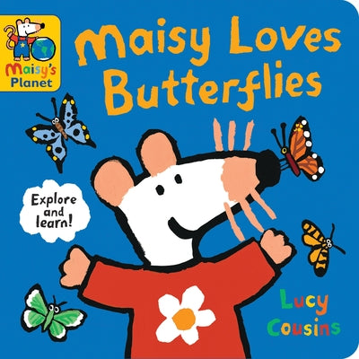 Maisy Loves Butterflies: A Maisy's Planet Book (Educational Board Book about Nature - For Toddlers and Kids Ages 1-3) by Cousins, Lucy