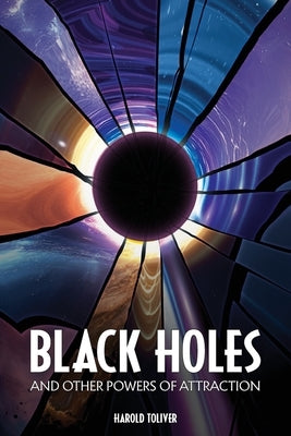 Black Holes and Other Powers of Attraction by Toliver, Harold