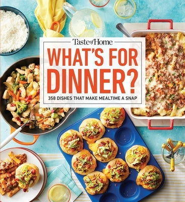 Taste of Home What's for Dinner?: 358 Recipes That Answer the Age-Old Question Home Cooks Face the Most! by Taste of Home