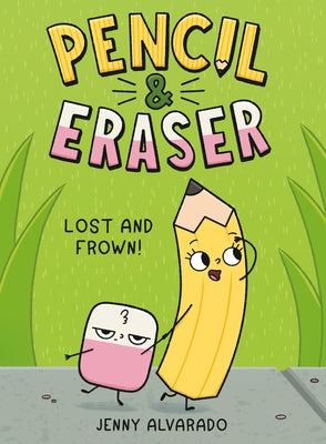 Pencil & Eraser: Lost and Frown!: An Early Reader Graphic Novel by Alvarado, Jenny