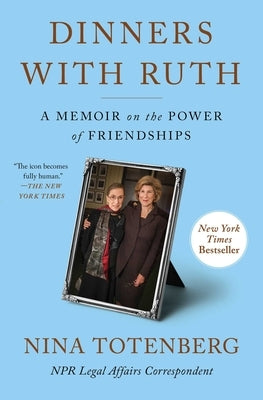 Dinners with Ruth: A Memoir on the Power of Friendships by Totenberg, Nina