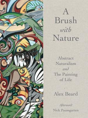 Brush with Nature: Abstract Naturalism by Beard, Alex