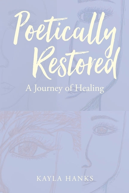 Poetically Restored: A Journey of Healing by Hanks, Kayla