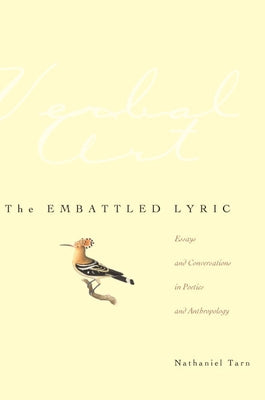 The Embattled Lyric: Essays and Conversations in Poetics and Anthropology by Tarn, Nathaniel