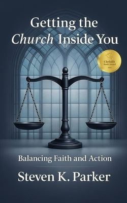 Getting the Church Inside You: Balancing Faith and Action by Parker, Steven K.