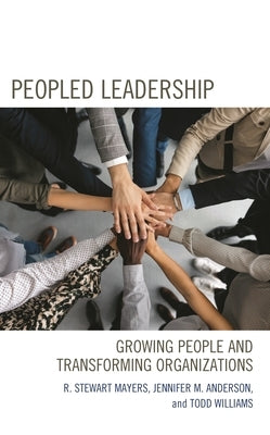 Peopled Leadership: Growing People and Transforming Organizations by Mayers, R. Stewart