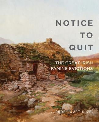 Notice to Quit: The Great Famine Evictions by Curtis, L. Perry