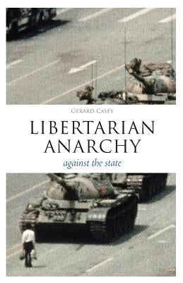 Libertarian Anarchy by Casey, Gerard