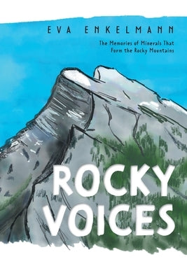 Rocky Voices: The Memories of Minerals That Form the Rocky Mountains by Enkelmann, Eva