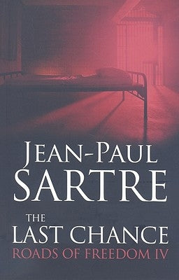 The Last Chance: Roads of Freedom IV by Sartre, Jean-Paul