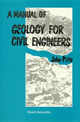 A Manual of Geology for Civil Engineers by Pitts, John