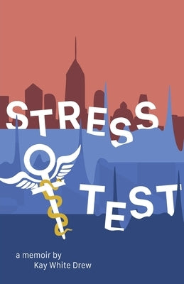 Stress Test: A Memoir by White Drew, Kay