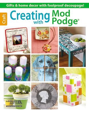 Creating with Mod Podge by Leisure Arts