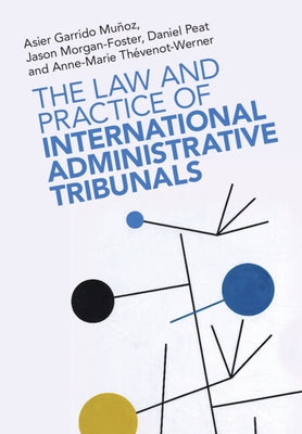 The Law and Practice of International Administrative Tribunals by Garrido MuÃ±oz, Asier
