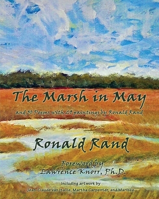 The Marsh in May: and 30 Poems with 29 Paintings by Ronald Rand by Rand, Ronald