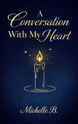 A Conversation with My Heart by B, Michelle