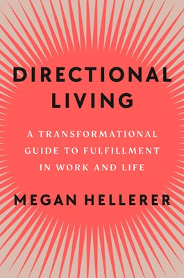 Directional Living: A Transformational Guide to Fulfillment in Work and Life by Hellerer, Megan