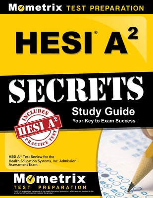 Hesi A2 Secrets Study Guide: Hesi A2 Test Review for the Health Education Systems, Inc. Admission Assessment Exam by Mometrix Nursing School Admissions Test