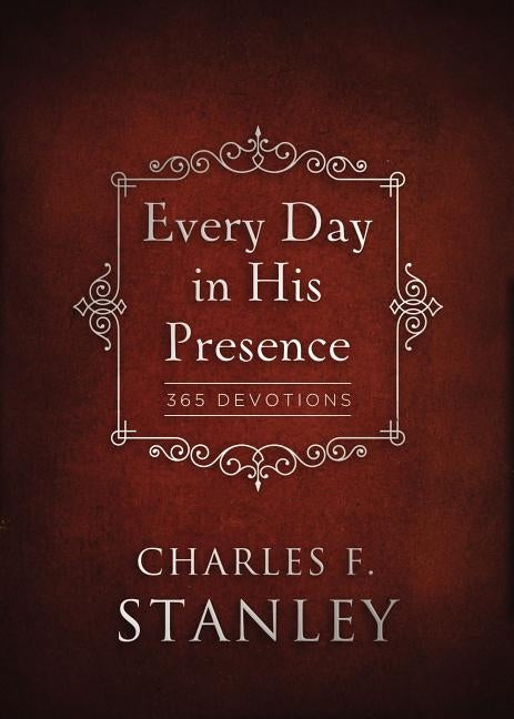 Every Day in His Presence: 365 Devotions by Stanley, Charles F.