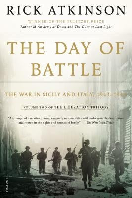 The Day of Battle: The War in Sicily and Italy, 1943-1944 by Atkinson, Rick