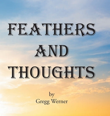 Feathers And Thoughts by Werner, Gregg