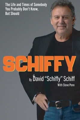 Schiffy - The Life and Times of Somebody You Probably Don't Know, But Should by Schiff, David Schiffy