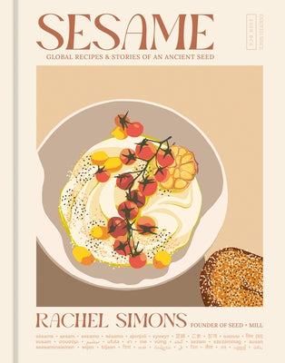Sesame: Global Recipes + Stories of an Ancient Seed [A Cookbook] by Simons, Rachel